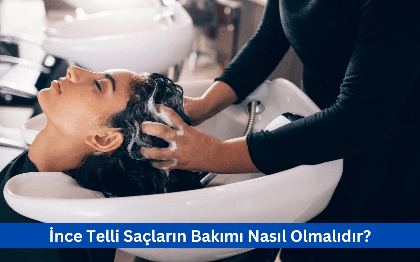 İnce Telli Saçların Bakımı Nasıl Olmalıdır