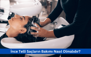 İnce Telli Saçların Bakımı Nasıl Olmalıdır